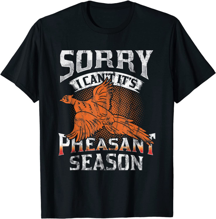 Sorry I Can't It's Season Pheasant Season Hunting Gift T-Shirt