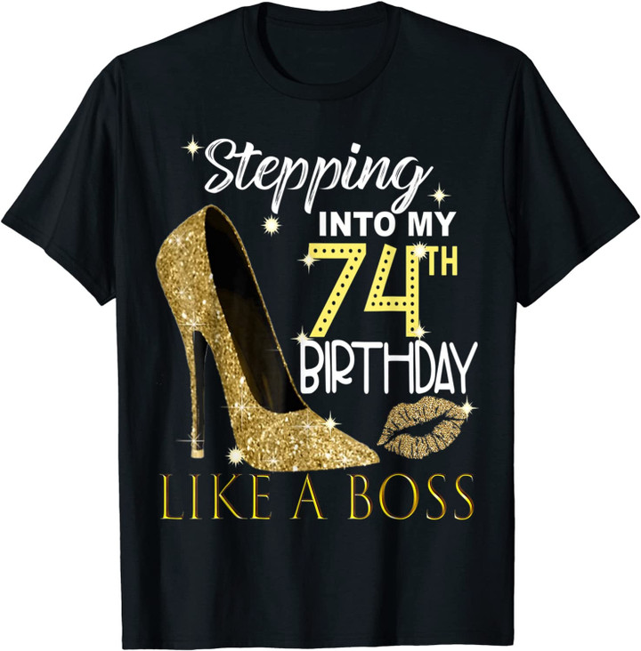 Stepping Into My 74th Birthday Like A Boss Bday Gift Women T-Shirt