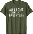 Awesome Like My Daughter Father's Day Auatee Funny Gift T-Shirt