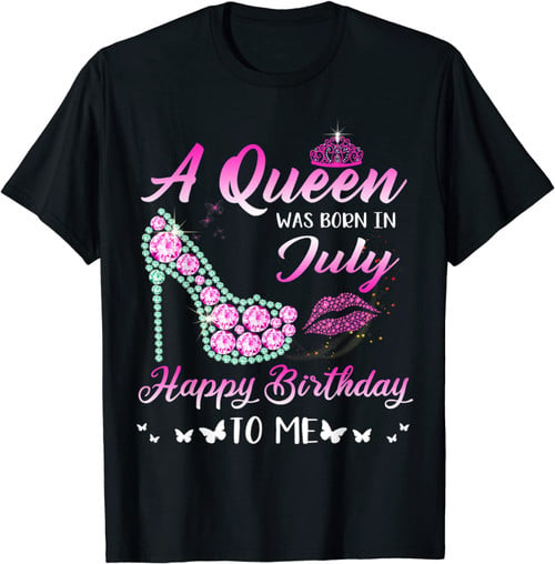 Queen Was Born In July Cute Funny Happy Birthday Gifts T-Shirt