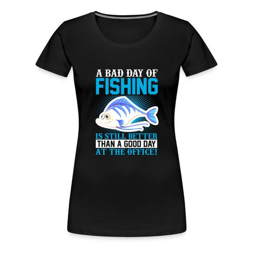 Bad Day Of Fishing Good Day At The Office Women's Shirt
