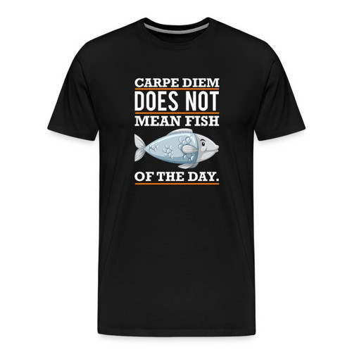 Carpe Diem Does Not Mean Fish Of The Day Men's Shirt