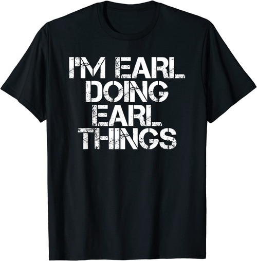 I'm Earl Doing Earl Things Funny Christmas Gift Idea T-Shirt
