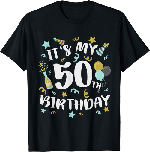 Its My 50th Birthday Shirt Funny Happy Birthday Gifts Tshirt T-Shirt