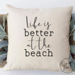 Life is Better At the Beach Pillow Cover