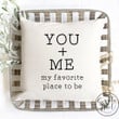 You + Me = My favorite place to be pillow cover