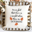 I'm So Glad I Live in a World Where There are Octobers Pillow Cover, Fall / Autumn Pillow Cover