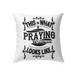 Jesus Pillow - Gift For Christian - This is what a praying woman looks like pillow