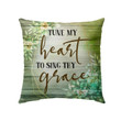 Jesus Pillow - Green Flower Pillow - Gift For Christian - Tune my heart to sing Thy grace pillow