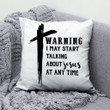 Jesus Pillow - Cross Drawing Pillow - Gift For Christian - Warning I may start talking about Jesus at any time pillow