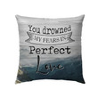 Christian Throw Pillow, Faith Pillow, Jesus Pillow - You Drowned My Fears In Perfect Love