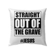 Bible Verse Pillow - Jesus Pillow - Gift For Christian - Straight Out Of The Grave Jesus Christian Pillow