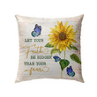 Bible Verse Pillow - Jesus Pillow - Sunflower, Butterfly Pillow - Gift For Christian- Let Your Faith Be Bigger Than Your Fear Pillow