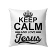 Jesus Pillow - Christian, Crown Pillow - Gift For Christian - Keep calm and love Jesus Pillow