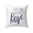 Bible Verse Pillow - Jesus Pillow - Christian, Wildflowers Pillow - Gift For Christian - Let all that you do be done in love Pillow