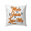 Bible Verse Pillow - Jesus Pillow - Gift For Christian - More Of Jesus Less Of Me Christian Pillow