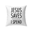 Jesus Pillow - Christian Pillow - Gift For Christian - Jesus saves I spend Pillow
