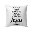 Bible Verse Pillow - Jesus Pillow - Gift For Christian - Lift Your Voice And Say Come On Jesus Do Stuff Christian Pillow