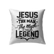 Jesus Pillow - Christian Pillow - Gift For Christian - Jesus the man the myth the legend Pillow