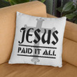 Jesus Pillow - Christian, Cross Pillow - Gift For Christian - Jesus paid it all Pillow