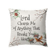 Bible Verse Pillow - Jesus Pillow - Birds Pillow - Gift For Christian- Lord Cleanse Me Of Anything That Breaks Your Heart Pillow