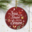 Jesus - Circle Ceramic Ornament - Jesus Is The Reason For The Season - Christmas Gift For Religious Christian