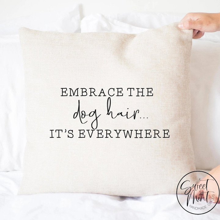 Embrace the Dog Hair It's Everywhere Pillow Cover