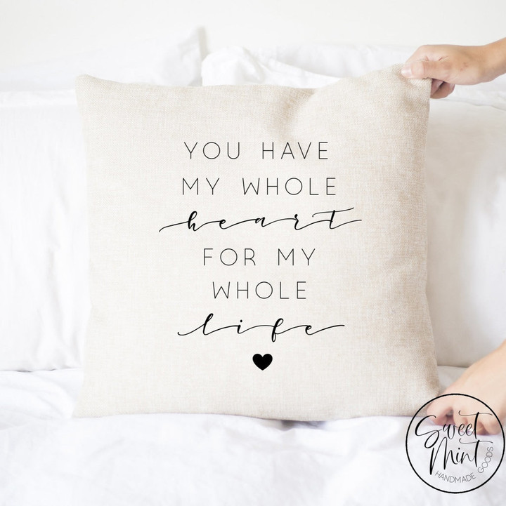 You have my whole heart for my whole life pillow cover
