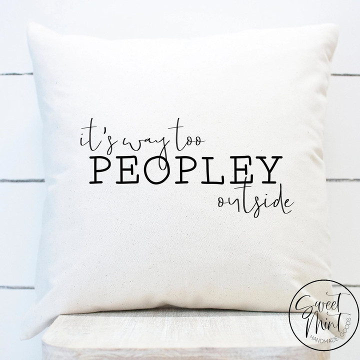 It's Way Too Peopley Outside Pillow Cover