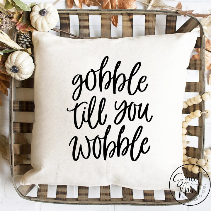 Gobble Till You Wobble Pillow Cover - Fall / Autumn Pillow Cover