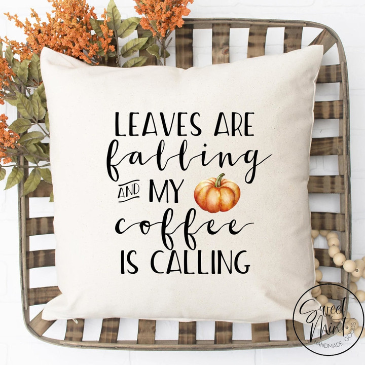 Leaves are Falling and My Coffee is Calling Pillow Cover - Fall / Autumn / Pumpkin Pillow Cover