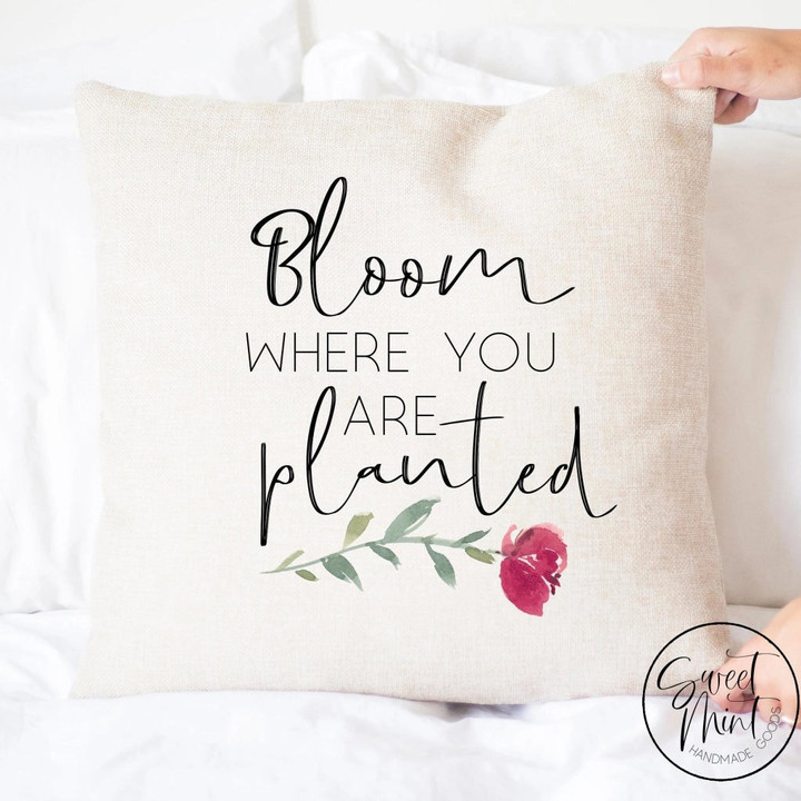 Bloom where you are planted Pillow Cover