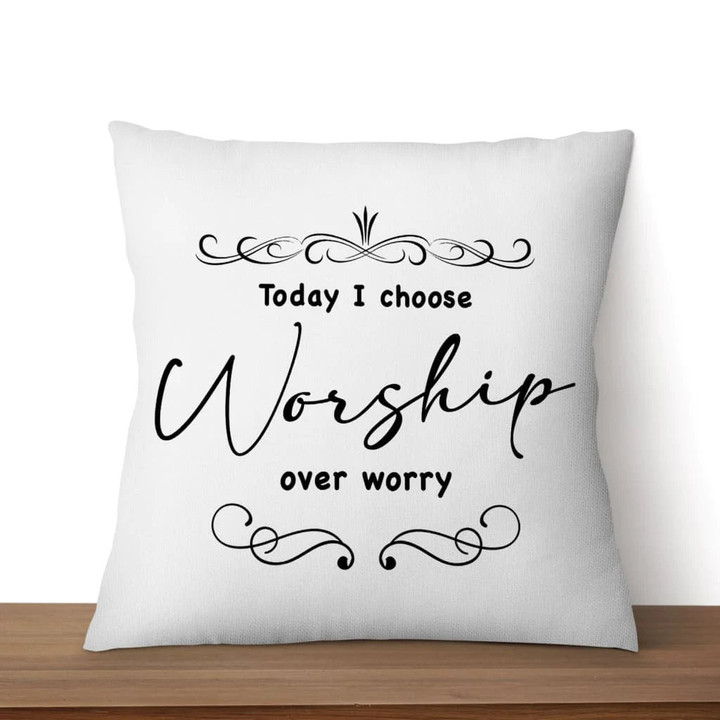 Jesus Pillow - Gift For Christian - Today I choose worship over worry pillow