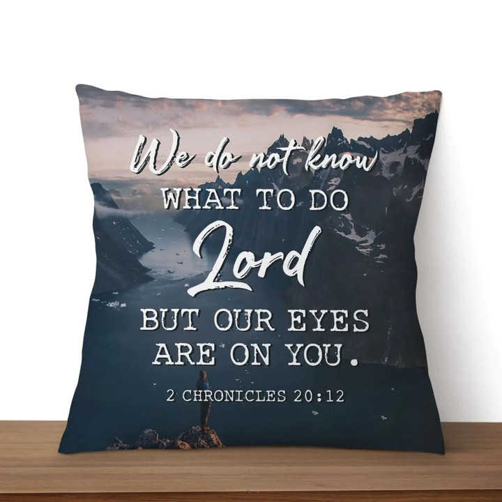 Jesus Pillow - Bible verse pillow: 2 Chronicles 20:12 We do not know what to do