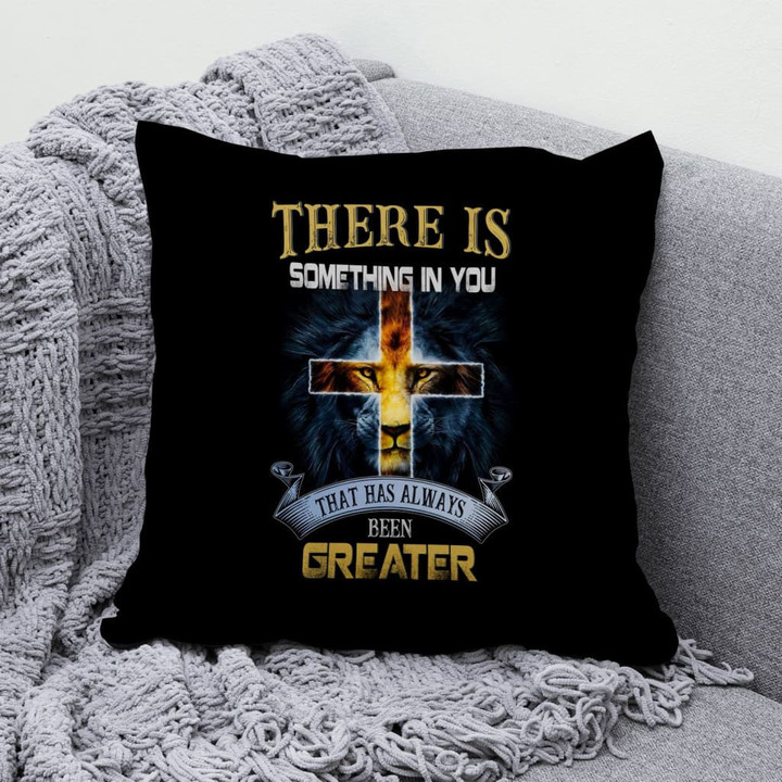Jesus Pillow - Cross, Lion Pillow - Gift For Christian - There is something in you that has always been greater Throw Pillow