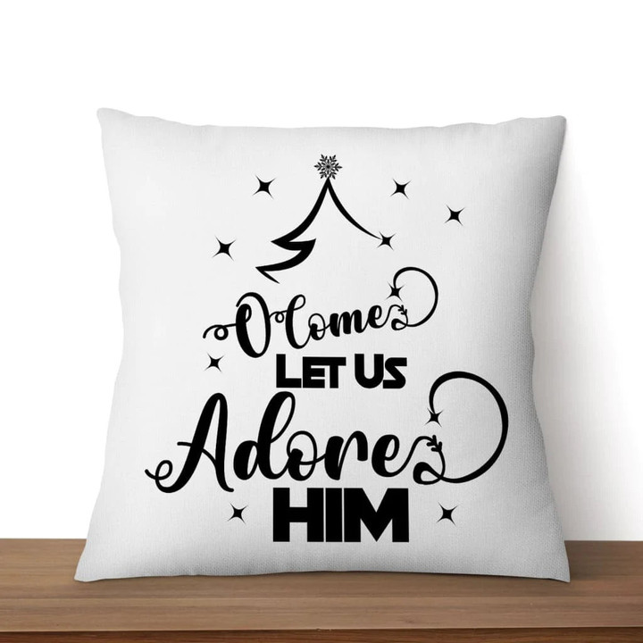 Bible Verse Pillow - Jesus Pillow - Gift For Christian - O Come Let Us Adore Him Pillow