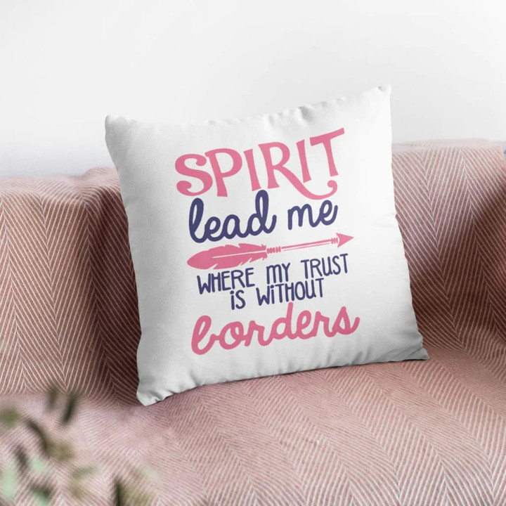 Bible Verse Pillow - Jesus Pillow - Gift For Christian - Spirit Lead Me Where My Trust Is Without Borders Christian Pillow
