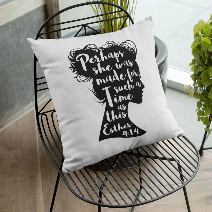 Bible Verse Pillow - Jesus Pillow - Gift For Christian - Perhaps She Was Made For Such A Time As This Esther 4:14 Christian Pillow