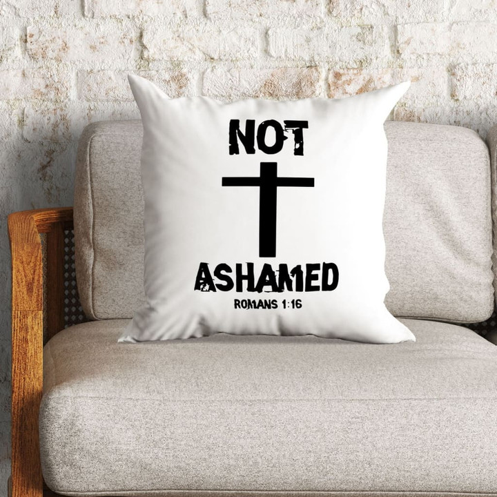 Bible Verse Pillow - Jesus Pillow - Gift For Christian - Not Ashamed Romans 1:16 Pillow