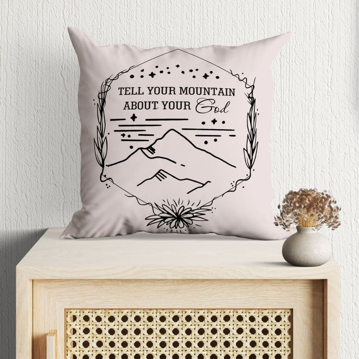 Jesus Pillow - Mountain Drawing Pillow - Gift For Christian - Tell your mountain about your God pillow