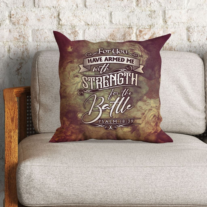Jesus Pillow - Bible verse pillow: Psalm 18:39 For You have armed me with strength for the battle