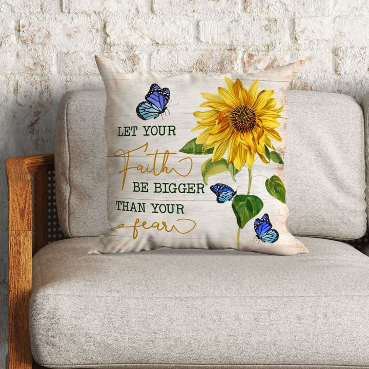 Bible Verse Pillow - Jesus Pillow - Sunflower, Butterfly Pillow - Gift For Christian- Let Your Faith Be Bigger Than Your Fear Pillow
