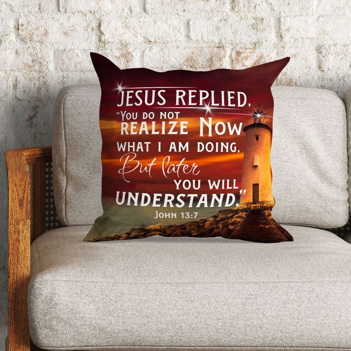 Bible Verse Pillow - Jesus Pillow - Christian, Lighthouse Pillow - Gift For Christian - John 13:7 Jesus replied Pillow