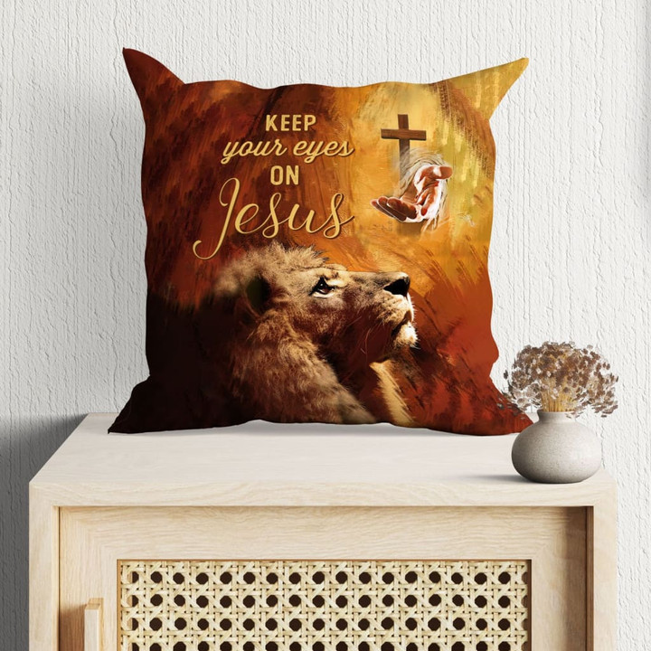 Jesus Pillow - Christian, Lion, Cross, God's Hand Pillow - Gift For Christian - Keep Your Eyes On Jesus Pillow