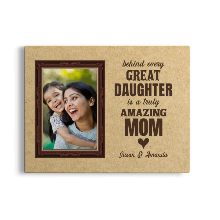 Personalized Mom Daughter Canvas, Gift For Mom, Behind Every Great Daughter Is A Truly Amazing Mom