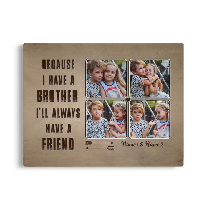 Personalized Brother Canvas, Custom Gift For Siblings, Because I Have Brother I'll Always Have A Friend