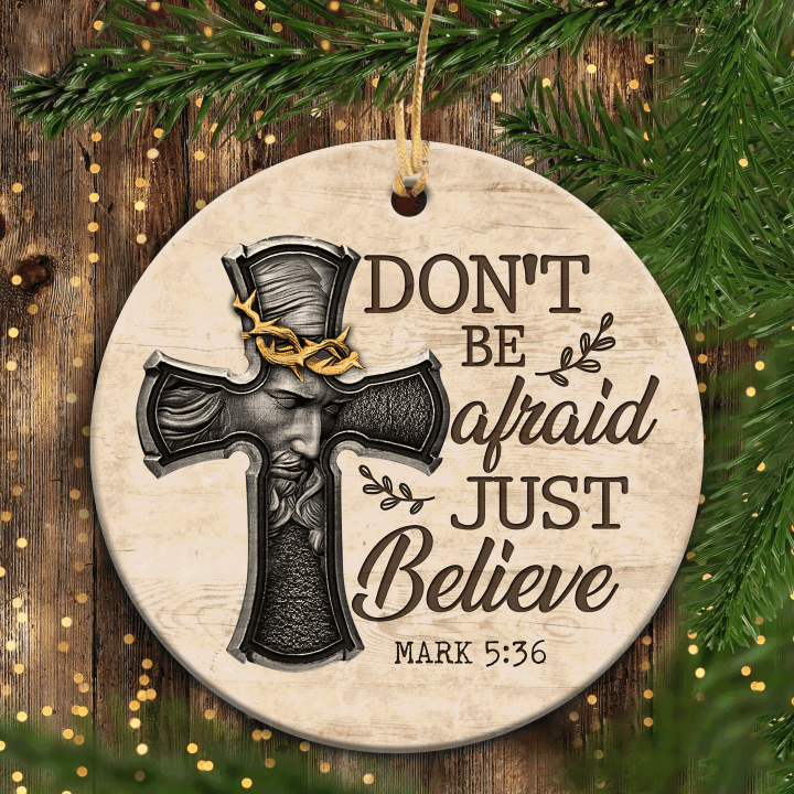 Jesus - Circle Ceramic Ornament - Don't Be Afraid, Just Believe - Gift For Religious Christian