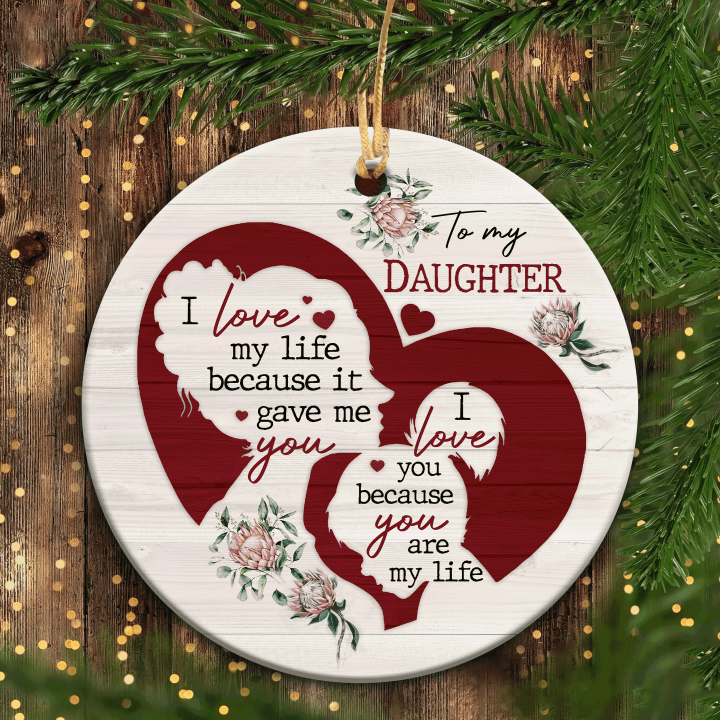 Christmas Gifts, Birthday Gifts For Daughter, Mom to Daughter Ornaments, Family Ceramic Ornaments, I love you because you are my life