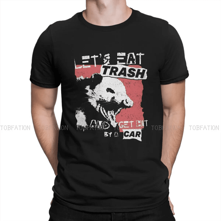 Let's Eat Trash And Get Hit By A Car Hipster TShirts Eat Trash Live Fast Men Style Fabric Tops T Shirt