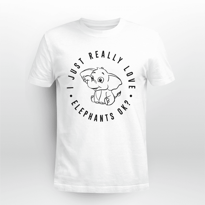 Elephant Shirt - Just Really Love Elephants